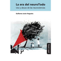 La era del neuroTodo: Uso y abuso de las neurociencias
