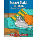 Funny Cats in Action: An Adult Coloring Book that Makes Every Cat Lover Smile