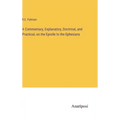 A Commentary, Explanatory, Doctrinal, and Practical, on the Epistle to the Ephesians
