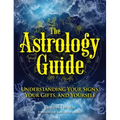 The Astrology Guide: Understanding Your Signs, Your Gifts, and Yourself