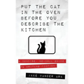 Put the Cat In the Oven Before You Describe the Kitchen