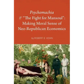 Psychomachia: The Fight for Mansoul: Making Moral Sense of Neo-Republican Economics