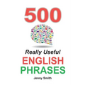 500 Really Useful English Phrases: Intermediate to Fluency