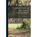 Pioneer Days in the Early Southwest