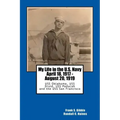 My Life in the U.S. Navy April 18, 1917 - August 20, 1919: USS Oklahoma, USS Druid, USS Paducah and the USS San Francisco