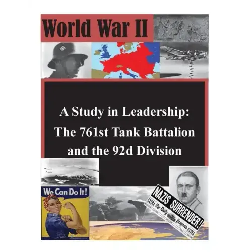 A Study in Leadership: The 761st Tank Battalion and the 92d Division
