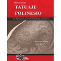 El Manual del TATUAJE POLINESIO: Guía práctica para crear tatuajes polinesios significativos