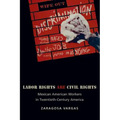 Labor Rights Are Civil Rights: Mexican American Workers in Twentieth-Century America