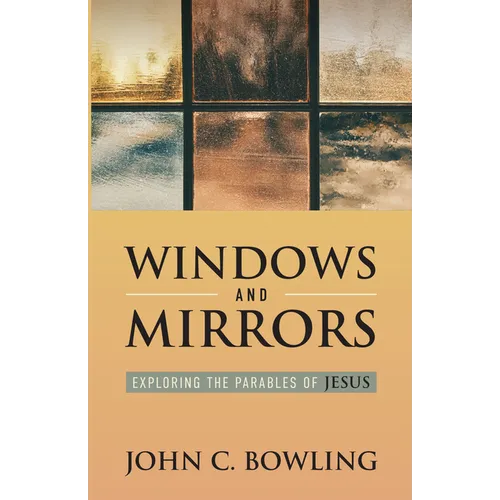 Windows and Mirrors: Exploring the Parables of Jesus