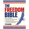 The Freedom Bible: An A-To-Z Guide to Exercising Your Individual Rights, Protecting Your Privacy, Liberating Yourself from Corporate and
