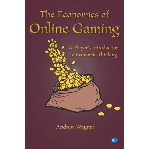 The Economics of Online Gaming: A Player's Introduction to Economic Thinking