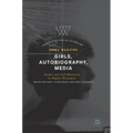 Girls, Autobiography, Media: Gender and Self-Mediation in Digital Economies
