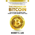 The Promise of Bitcoin: The Future of Money and How It Can Work for You