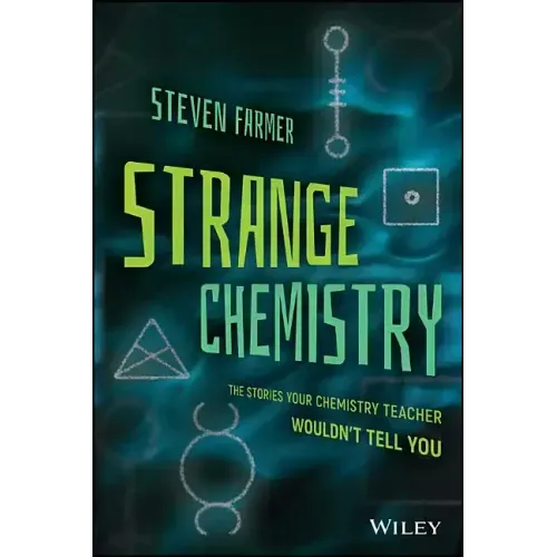 Strange Chemistry: The Stories Your Chemistry Teacher Wouldn't Tell You