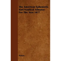 The American Ephemeris And Nautical Almanac For The Year 1877