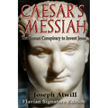 Caesar's Messiah: The Roman Conspiracy to Invent Jesus: Flavian Signature Edition