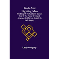 Gods and Fighting Men; The story of the Tuatha de Danaan and of the Fianna of Ireland, arranged and put into English by Lady Gregory