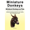 Miniature Donkeys. Miniature Donkeys as Pets. Miniature Donkeys book for care, health, diet, training and costs.
