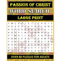 Passion of Christ Word Search: OVER 80 Bible Word Search Large Print Puzzles Based on Trial, Crucifixion and Death of Jesus Christ for Adults & Senio
