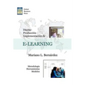Diseo, Produccion E Implementacion de E-Learning: Metodologia, Herramientas y Modelos