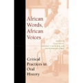 African Words, African Voices: Critical Practices in Oral History
