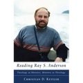 Reading Ray S. Anderson: Theology as Ministry, Ministry as Theology