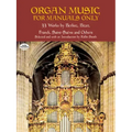 Organ Music for Manuals Only: 33 Works by Berlioz, Bizet, Franck, Saint-Saens and Others
