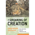 Groaning of Creation: God, Evolution, and the Problem of Evil