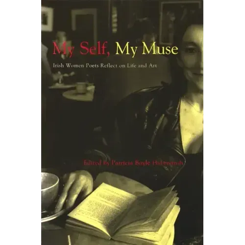 My Self, My Muse: Irish Women Poets Reflect on Life and Art