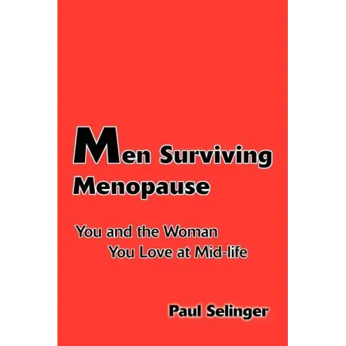 Men Surviving Menopause: You and the Woman You Love at Mid-Life