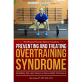 Preventing and Treating Overtraining Syndrome: Including Tips and Tactics to Successfully Overreach