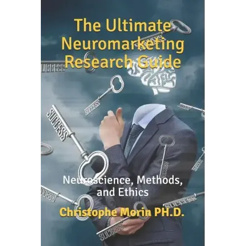 The Ultimate Neuromarketing Research Guide: Neuroscience, Methods, and Ethics