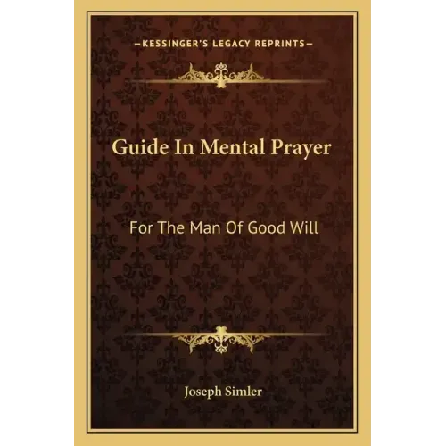 Guide in Mental Prayer: For the Man of Good Will