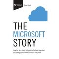 The Microsoft Story: How the Tech Giant Rebooted Its Culture, Upgraded Its Strategy, and Found Success in the Cloud