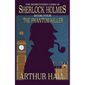 The Phantom Killer: The Rediscovered Cases Of Sherlock Holmes Book 4
