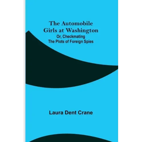 The Automobile Girls at Washington; Or, Checkmating the Plots of Foreign Spies