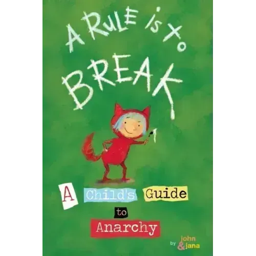 A Rule Is to Break: A Child's Guide to Anarchy