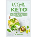 Vegan Keto: Vegan Diet and Intermittent Fasting for Rapid Weight Loss, Reset and Cleanse Your Body, Nutrion Guide for Beginners wi