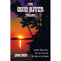 The Ohio River Trilogy including (complete and unabridged) Betty Zane, The Last Trail and The Spirit of the Border