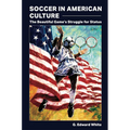 Soccer in American Culture: The Beautiful Game's Struggle for Status