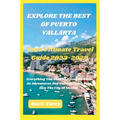 Explore the Best of Puerto Vallarta: Your Ultimate Travel Guide 2023-2024