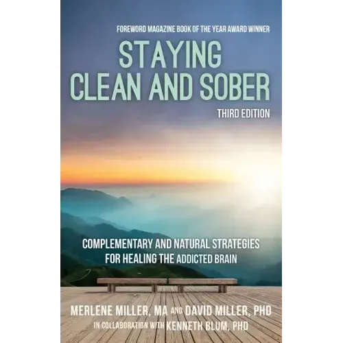 Staying Clean and Sober: Complementary and Natural Strategies for Healing the Addicted Brain (Third Edition)