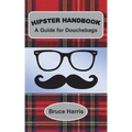 Hipster Handbook: A Guide for Douchebags: A Millenial Series