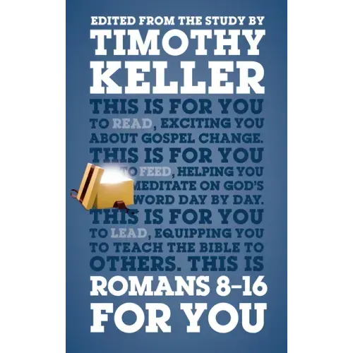 Romans 8 - 16 for You: For Reading, for Feeding, for Leading