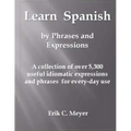 Learn Spanish by Phrases and Expressions: A collection of over 5,300 useful idiomatic expressions and phrases for every-day use