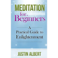 Meditation for Beginners: A Practical Guide to Enlightenment: Meditation Techniques