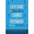 Everything You Should've Learned in Psychiatry School, But Didn't