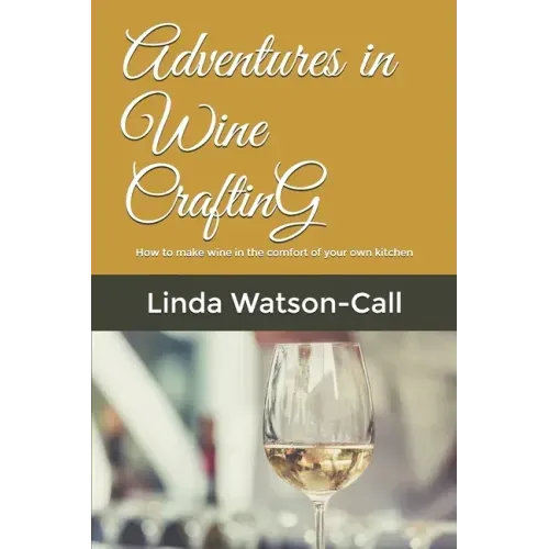 Adventures in Wine Crafting: How to make wine in the comfort of your own kitchen