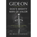 Gideon, God's Mighty Man of Valor: Living with God Through a Trusting Faith