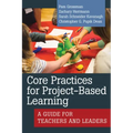 Core Practices for Project-Based Learning: A Guide for Teachers and Leaders